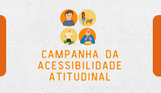 Campanha da Acessibilidade Atitudinal Campanha da Acessibilidade Atitudinal