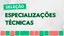 Seleção para os cursos de especialização técnica