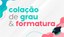 Colação de grau 2025.1