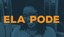 ELA PODE.jpg