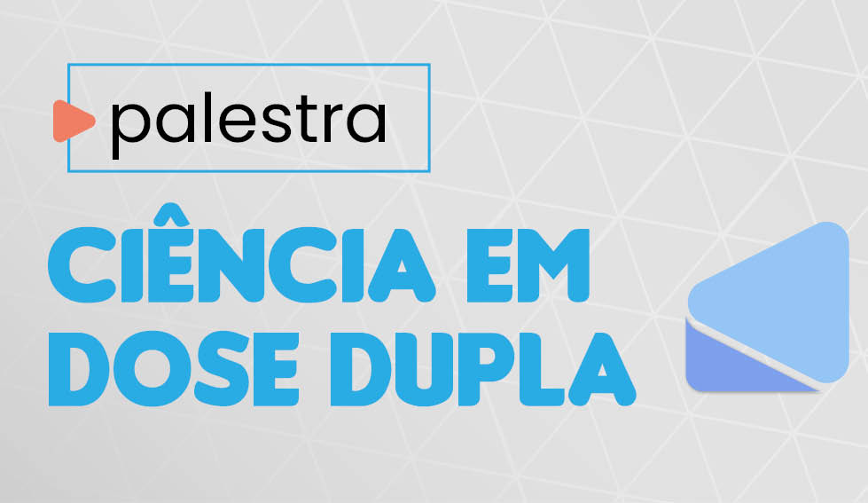 Ciência em dose dupla