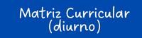 Matriz Curricular Diurno