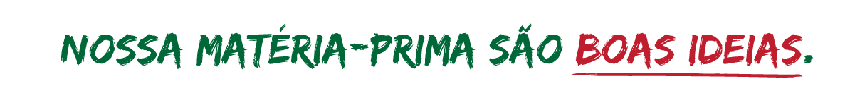 Banner com o texto na cor verde e fundo branco: "Nossa matéria prima são boas ideias".