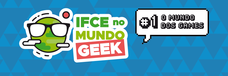 IFCE no Mundo Geek #1
