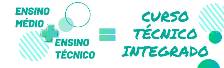 Ensino Médio + Ensino Técnico = Curso Técnico Integrado Ensino Médio + Ensino Técnico = Curso Técnico Integrado