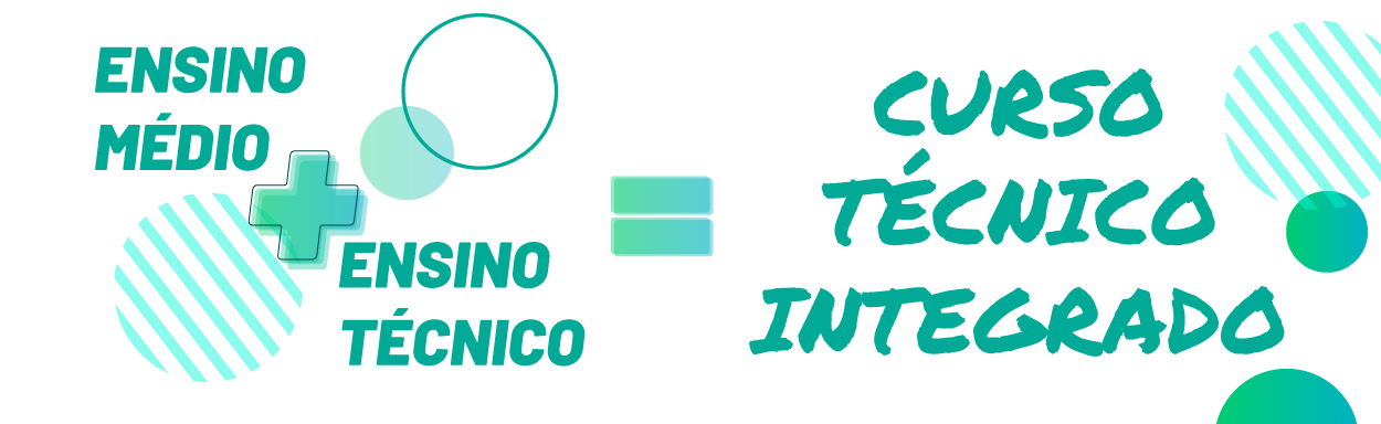 Ensino Médio + Ensino Técnico = Curso Técnico Integrado